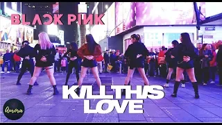 [KPOP IN PUBLIC NYC] BLACKPINK (블랙핑크) - ‘KILL THIS LOVE' Dance Cover