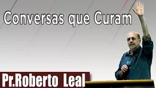 Pr.Roberto Leal - Conversas que Curam