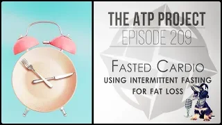 ATP Project 209 - Fasted Cardio - Using intermittent fasting for fat loss