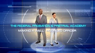 The Federal Probation and Pretrial Academy: Making a Well-Rounded Officer