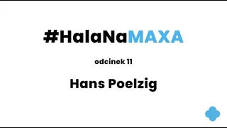 #HalaNaMAXA - odcinek 11 Hans Poelzig