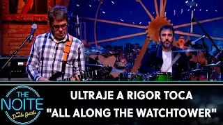 Ultraje a Rigor toca "All Along The Watchtower" | The Noite (29/10/19)