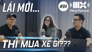 Lái mới SỢ NHẤT điều gì? LÁI MỚI nên mua xe gì? Mê Xe Podcast #4