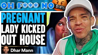 Dhar Mann - PREGNANT Lady KICKED OUT OF HOUSE, What Happens Next Is Shocking [reaction]