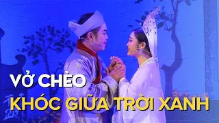 Vở chèo | KHÓC GIỮA TRỜI XANH | Nhà hát chèo Hà Nam