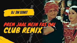 Prem Jaal Mein _ Club Remix _ Dj Sm Sumit