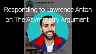 Responding to @LawrenceAnton on The Asymmetry Argument | Antinatalism