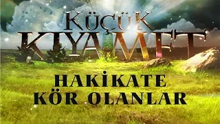 Küçük Kıyamet Bölüm 33 - HD | Hakikate kör olanlar