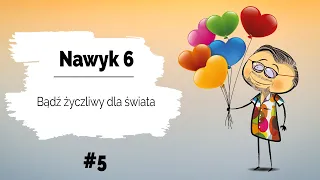 👩‍❤️‍👨 Nawyk 6 | Bądź życzliwy dla Świata | Zakochaj się w życiu #5