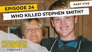 Murdaugh Murders Podcast: Who Killed Stephen Smith? Part Five (S01E24)