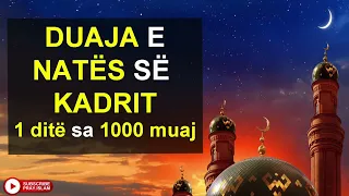 Duaja e nates se KADRIT  - 1 dite sa 1000 muaj