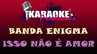 BANDA ENIGMA - ISSO NÃO É AMOR ( KARAOKE )