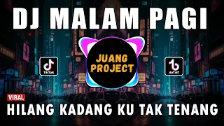 DJ MALAM PAGI - HILANG KADANG KU TAK TENANG KU HANYA DIAM REMIX FULL BASS VIRAL TIKTOK TERBARU 2023