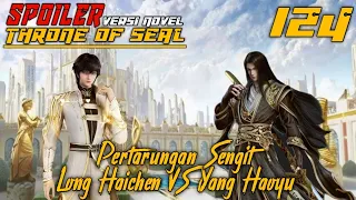 SPOILER Throne Of Seal Episode 124 Pertarungan Sengit Long Haochen VS Yang Haoyu