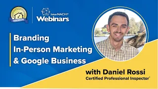 "Branding  In-Person Marketing & Google Business" Webinar with InterNACHI® CPI Daniel Rossi