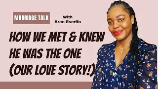 How We Met  & Knew He Was The One (Our Love Story)