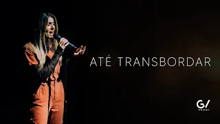 Até Transbordar - GV Worship (Clipe Oficial)