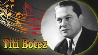 Titi Botez, tangouri, romanțe și melodii populare românești din perioada interbelică