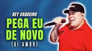 REY VAQUEIRO - AÍ AMOR "PEGA EU DE NOVO" | MÚSICA NOVA (ABRIL 2024)