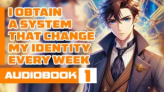 The man who obtain a system that change his identity every week | AUDIOBOOK 01