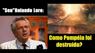 Rolando Lero  - Como Pompéia foi destruída?