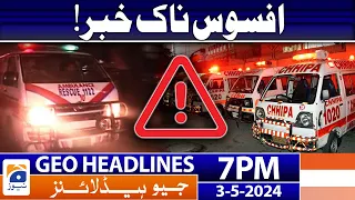 Geo Headlines 7 PM - 𝐒𝐚𝐝 𝐍𝐞𝐰𝐬!! | 3rd May 2024