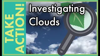 Investigating Clouds: TAKE ACTION! Citizen Science Challenge