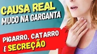 A CAUSA REAL do MUCO NA GARGANTA (Pigarro, Catarro, Secreção..)