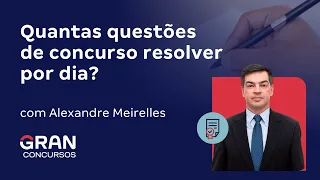 Quantas questões de concurso resolver por dia? | Com Alexandre Meirelles