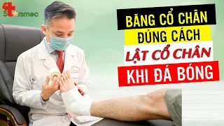 BĂNG CỔ CHÂN ĐÚNG CÁCH khi bị LẬT CỔ CHÂN DO ĐÁ BÓNG | Bác sĩ Thể thao Nguyễn Trọng Thuỷ