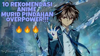 10 REKOMENDASI ANIME DIMANA TOKOH UTAMA MURID PINDAHAN OVER POWER!!!