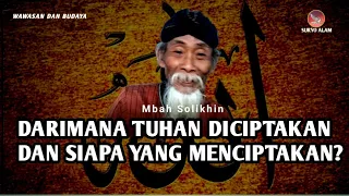 DARI MANA TUHAN DICIPTAKAN & SIAPA YANG MENCIPTAKAN? - MBAH SOLIKHIN TERBARU