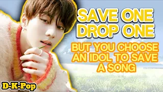 (K-Pop Game) Save one Drop one but you choose an idol to save or drop a song | MALE IDOLS