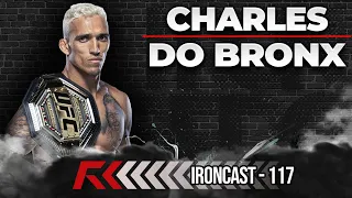 CAMPEÃO DO UFC CHARLES DO BRONX - IRONCAST #117