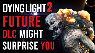 Dying Light 2 Future DLC's Might Surprise You...