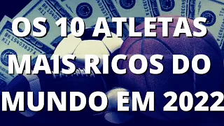 LISTA ATUALIZADA! OS 10 ATLETAS MAIS RICOS DO MUNDO EM 2022 SEGUNDO A FORBES