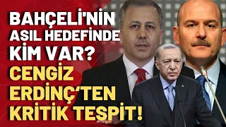 Devlet Bahçeli, Süleyman Soylu çıkışı ile Erdoğan'ı mı hedef aldı? Cengiz Erdinç'ten kritik tespit!