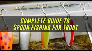 COMPLETE Guide To Spoon Fishing For TROUT In Lakes & Ponds.