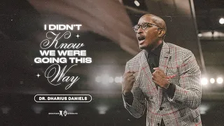 I Didn't Know We Were Going This Way - Dr. Dharius Daniels