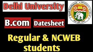 Datesheet for B.com regular and NCWEB students of Delhi University.