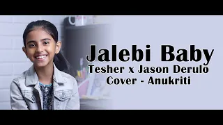 Jalebi Baby - Tesher x Jason Derulo, Cover by Anukriti