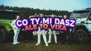 Kizo, młody klakson, MIG - Co ty mi dasz ale to VIXA (TRIGGER Bootleg)