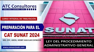 PREPARACION CAT SUNAT 2024 -TEMA: LEY DEL PROCEDIMIENTO ADMINISTRATIVO GENERAL (INTRO)