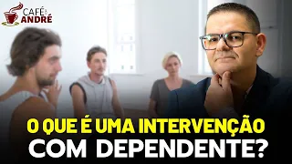 SÉRIE DESCOBERTA DO USO DE DROGAS- O QUE  É  UMA INTERVENÇÃO COM O DEPENDENTE? | CAFÉ COM ANDRÉ #138