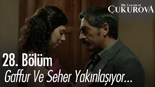 Gaffur ve Seher yakınlaşıyor... - Bir Zamanlar Çukurova 28. Bölüm