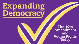 Expanding Democracy: The 19th Amendment and Voting Rights Today (Contemporary)