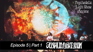 The Joshua Light Show - Ep 5 | Pt 1 - Psychedelic Light Show Review