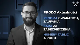 Powierzenie bez audytu? / Kara za zabezpieczenia / Numery tablic a RODO | #RODOaktualności z 11.2022