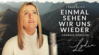 Einmal sehen wir uns wieder - Trauerlied (hochdeutsch) / Andreas Gabalier / Cover Lydia Ly