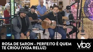 Rosa de Saron - Perfeito é Quem Te Criou (Vida Reluz)